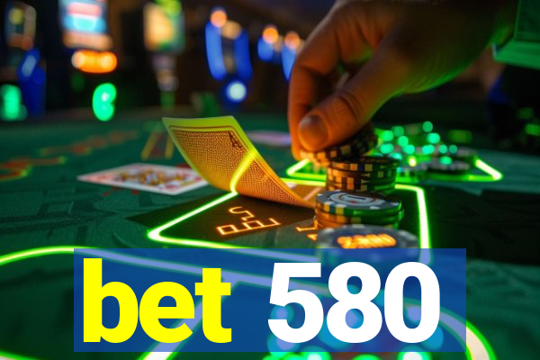 bet 580